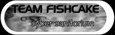 Team Fishcake Cyber-Sanitorium